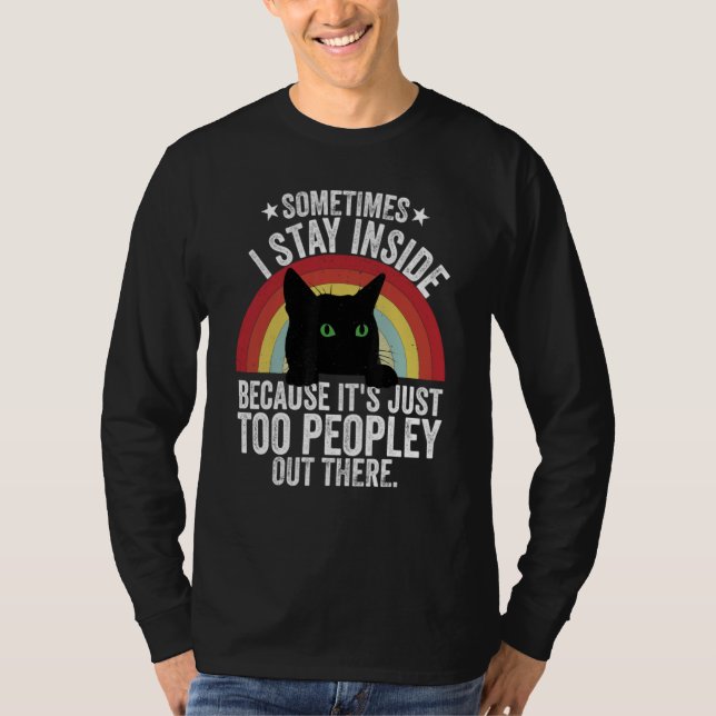Camiseta Black Cat Sometimes I Stay Inside Because Its Too  (Frente)