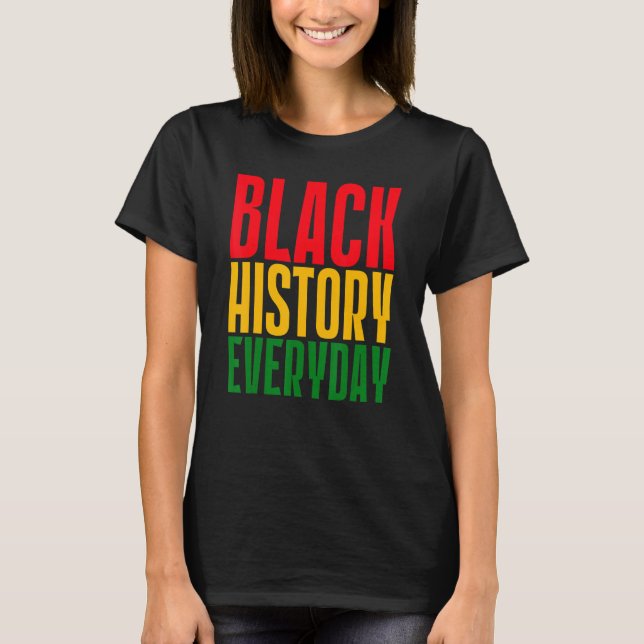 Camiseta Black History Everyday  Black History Month Celebr (Frente)
