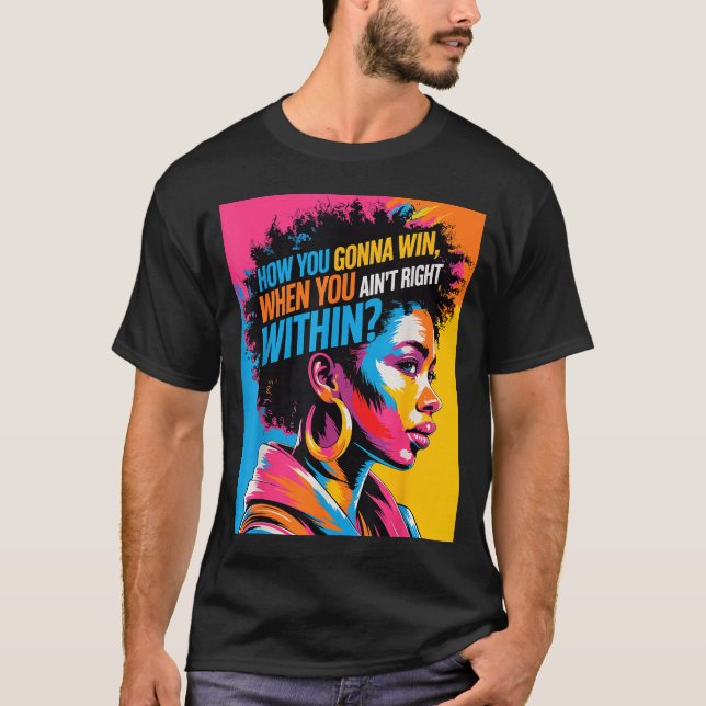 Camiseta Black History How You Gonna Win When You Ain't Rig (Frente)