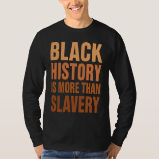Camiseta Black History Is More Than Slavery