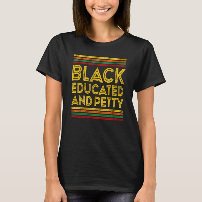 Camiseta Black History Month Black Educated And Petty (Frente)
