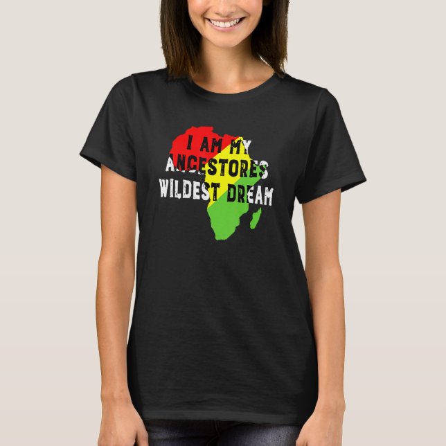 Camiseta Black History Month I Am My Ancestors Wildest Drea (Frente)