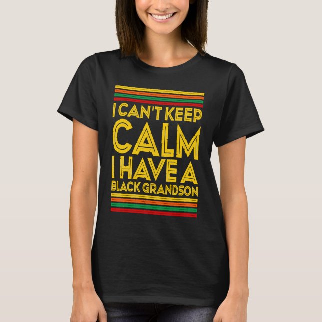 Camiseta Black History Month I Cant Keep Calm I Have A Blac (Frente)
