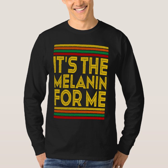 Camiseta Black History Month  It's The Melanin For Me  1 (Frente)