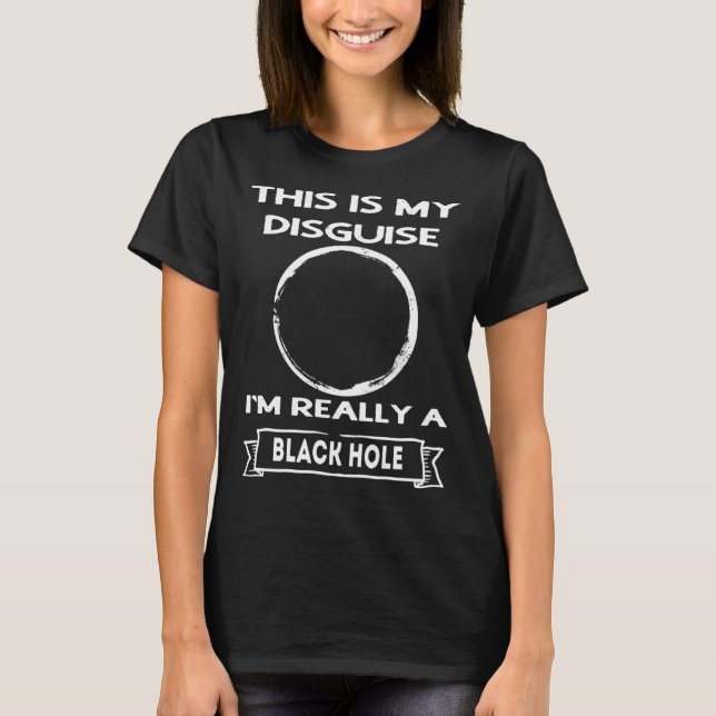 Camiseta Black Hole This is My Disguise (Frente)