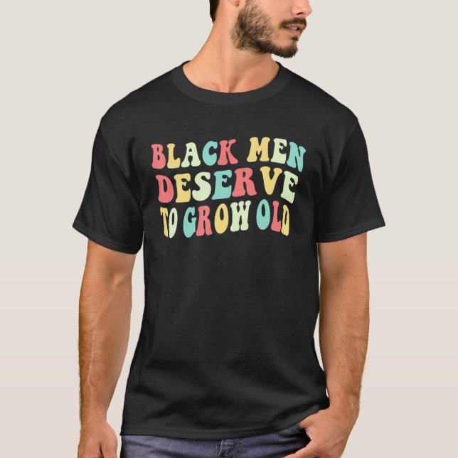 Camiseta Black Men Deserve To Grow Old 2 (Frente)