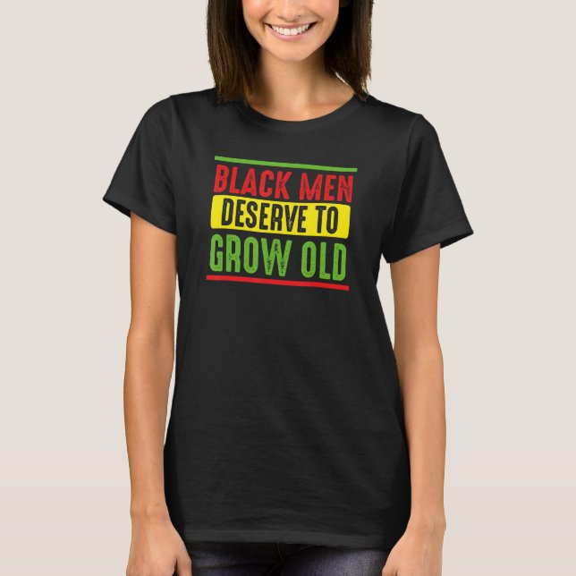 Camiseta Black Men Deserve To Grow Old World Black Pride 1 (Frente)