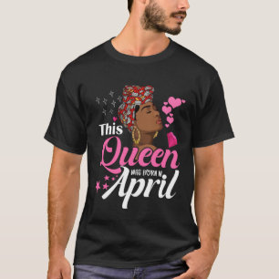 Camiseta Black Queens April Girl Esta Rainha foi Nascer em