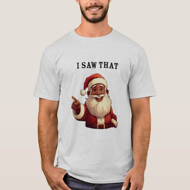 Camiseta Black Santa Claus 'Eu Vi Isso' Feriado Engraçado (Frente)