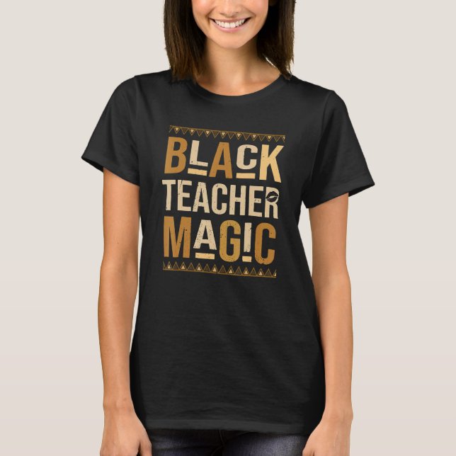 Camiseta Black Teacher Magic African Pride Teach Black Hist (Frente)