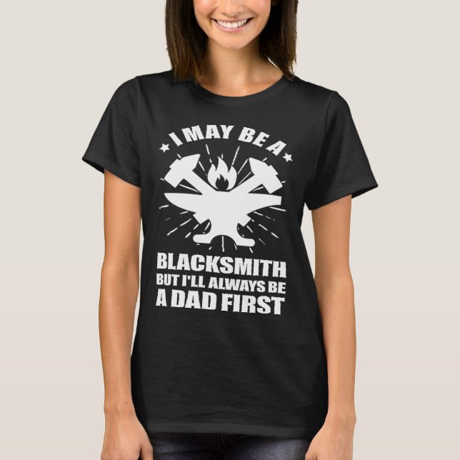 Camiseta Blacksmithing Blacksmith Dad Always Be a Dad First (Frente)