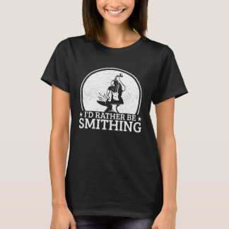 Camiseta Blacksmithing I´d Rather Be Smithing Blacksmith