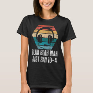 Camiseta Blah Blah Apenas Diga 10-4 911 Dispatcher Thin G