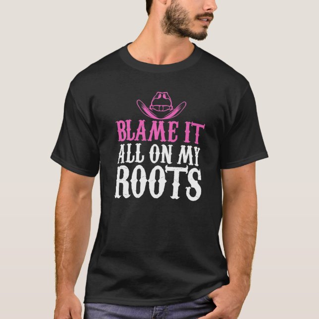 Camiseta Blame It All On My Roots Cowgirl Themed (Frente)