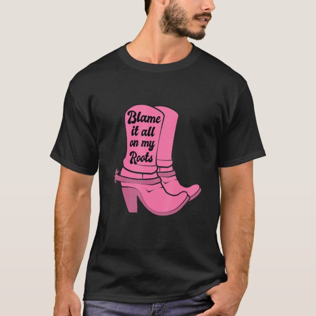 Camiseta Blame It All On my Roots Pink Cowgirl Boots Wester (Frente)