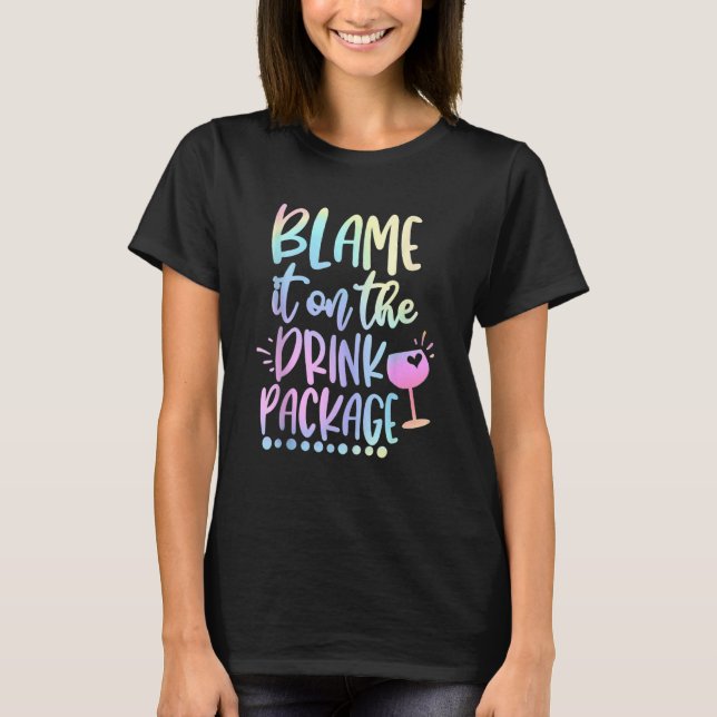 Camiseta Blame It On The Drink Package Cruise Alcohol Wine  (Frente)