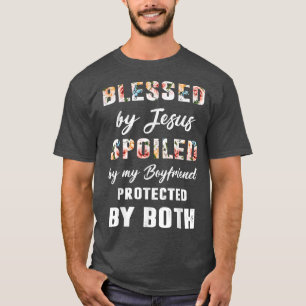 Camiseta Blessed By God Spoiled By My Boyfriend Protected B