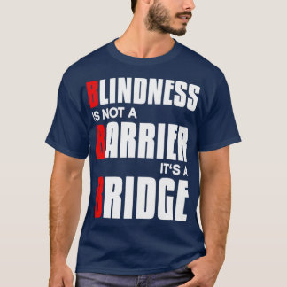 Camiseta Blindness is not a barrier its a bridge Blind