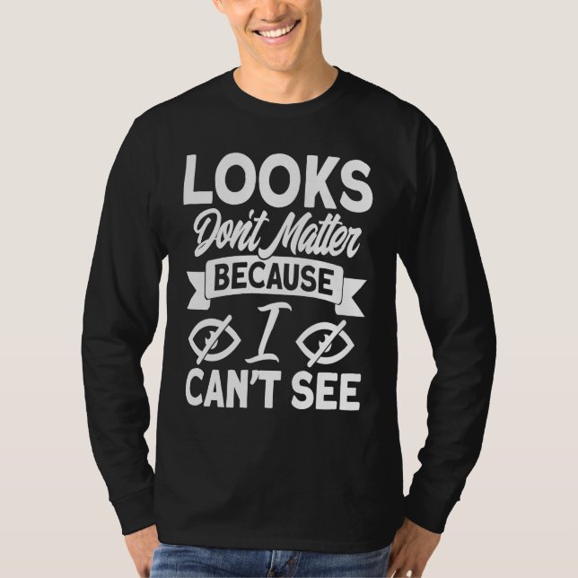 Camiseta Blindness Looks Don't Matter Because I Can't See B (Frente)