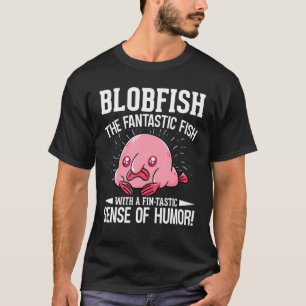 Camiseta Blobfish O Peixe Fantástico Com Uma Coisa Fin-Tást