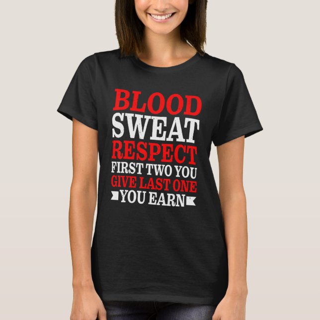 Camiseta Blood Sweat Respect First Two You Give Last One Yo (Frente)
