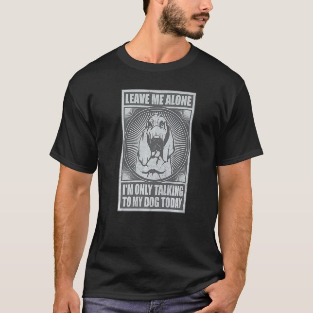 Camiseta Bloodhound Eu só estou falando com meu cachorro ho (Frente)