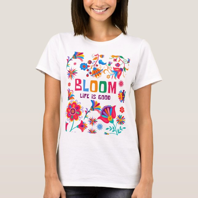 Camiseta Bloom: A Vida É Boa - Vibrante Inspiração Floral (Frente)