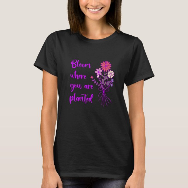 Camiseta Bloom Where You Are Planted Inspirational Motivati (Frente)