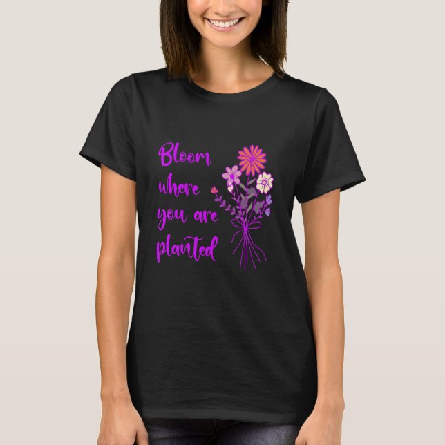 Camiseta Bloom Where You Are Planted Inspirational Motivati (Frente)