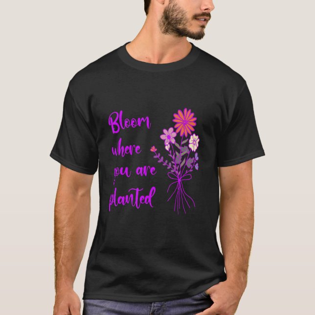 Camiseta Bloom Where You Are Planted Inspirational Motivati (Frente)