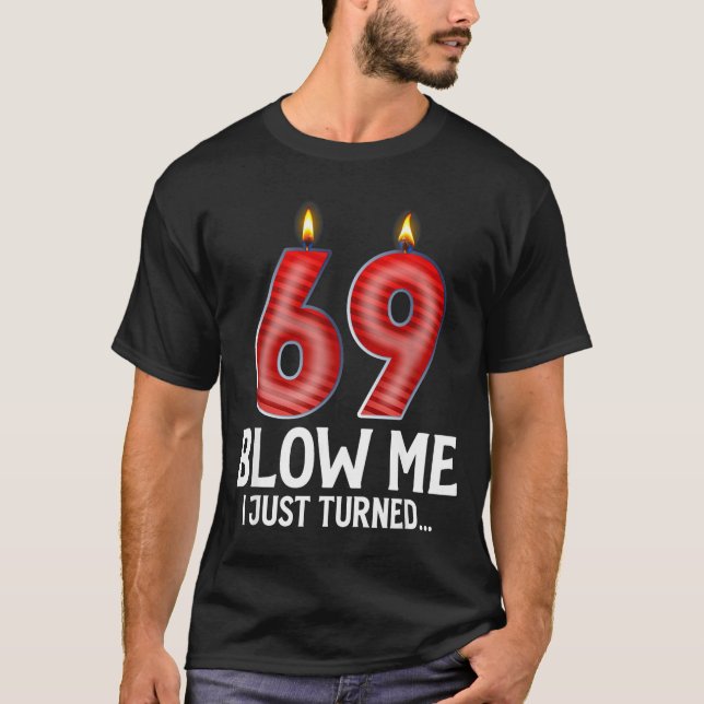 Camiseta Blow Me I Turned 69 Years Old Funny 69th Birthday  (Frente)