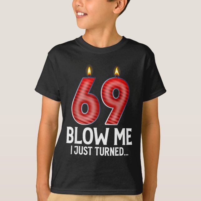 Camiseta Blow Me I Turned 69 Years Old Funny 69th Birthday  (Frente)