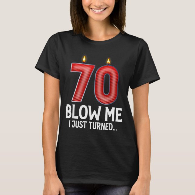 Camiseta Blow Me I Turned 70 Years Old Funny 70th Birthday  (Frente)