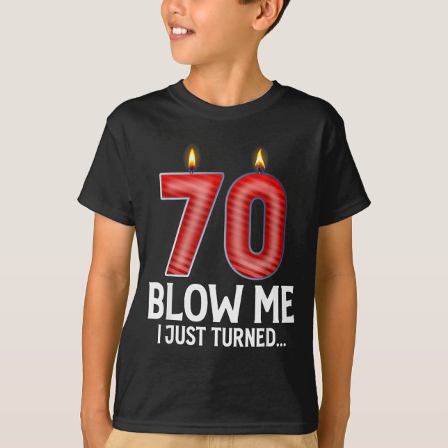 Camiseta Blow Me I Turned 70 Years Old Funny 70th Birthday  (Frente)