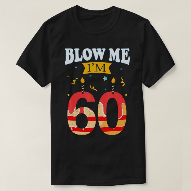 Camiseta Blow Me I'm 60 Funny Birthday Gift For Rude Dads  (Frente do Design)