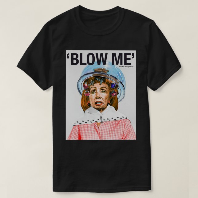 Camiseta BLOW ME Nancy Pelosi (Frente do Design)