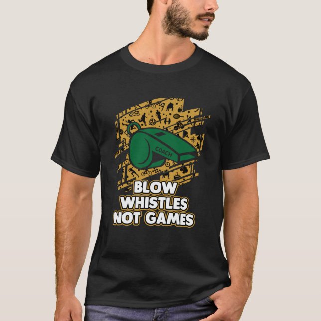 Camiseta Blow Whistes Not Games Treinar Humor Coaching Sarc (Frente)