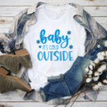 Camiseta Blue Baby It's Cold Outside Winter<br><div class="desc">Freezin,  but make it cute!</div>