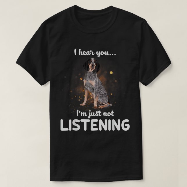 Camiseta Bluetick Coonhound Eu ouvi você não ouvindo T-Shir (Frente do Design)