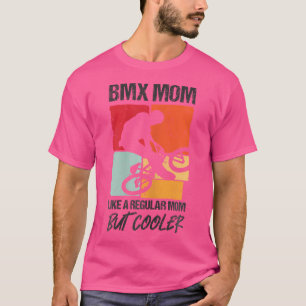 Camiseta Bmx Mãe Como Uma Mãe Normal Mas Bicicleta Bmx Mais