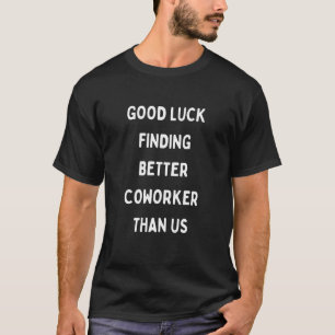 Camiseta Boa Sorte Encontrando Colega de Trabalho Melhor qu