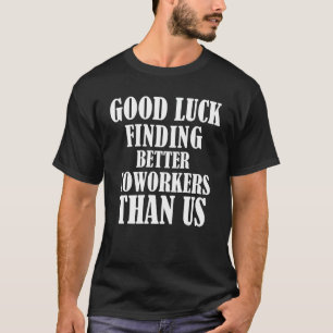 Camiseta Boa Sorte Encontrando Colegas de Trabalho Melhores