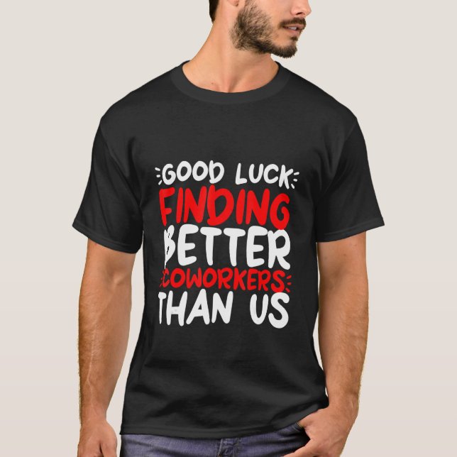 Camiseta Boa Sorte Encontrando Colegas de Trabalho Melhores (Frente)