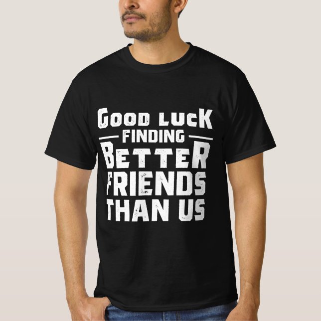 Camiseta Boa Sorte Encontrar Amigos Melhores Que Nós - Engr (Frente)