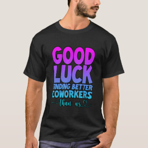 Camiseta Boa Sorte Encontrar Colegas Melhores Que Nós...