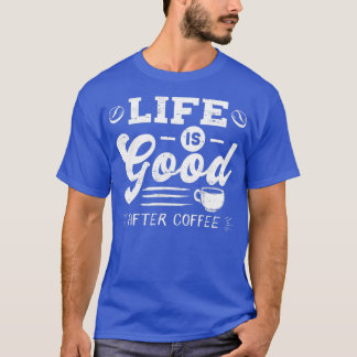 Camiseta Boa vida depois do café Cafeine viciados em presen