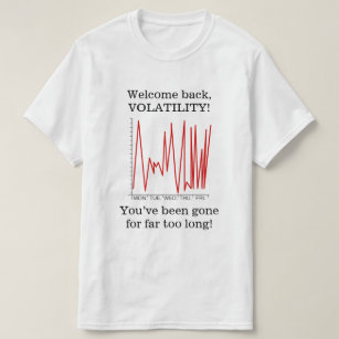Camiseta "Boa vinda para trás, VOLATILIDADE! "