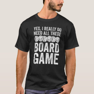 Camiseta Board Game Yes I Really Do Need All These Board G