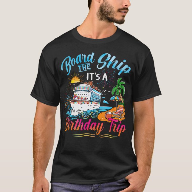 Camiseta Board The Ship It'S A Birthday Trip Cruise Birthda (Frente)