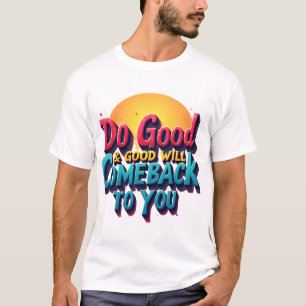 Camiseta Boas Ações Criam Retornos Positivos de Vida"